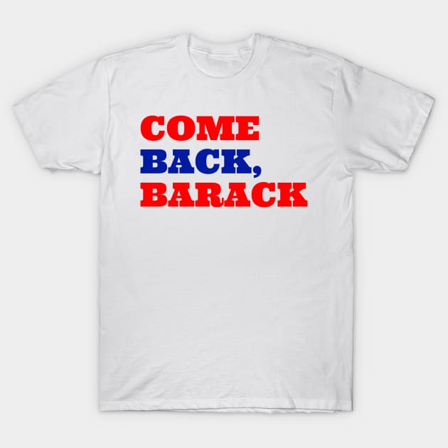 Come Back, Barack T-Shirt by NYNY